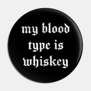 My Blood Type Is Whiskey Pin