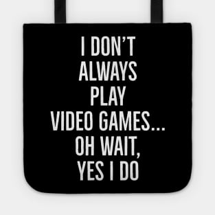 I Don't Always Play Video Games... Tote