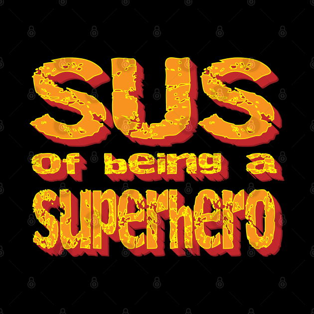 Sus Of Being Superhero by K0tK0tu