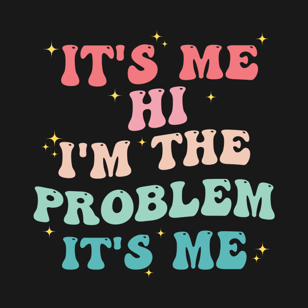 It's Me Hi I'm The Problem It's Me by aesthetice1