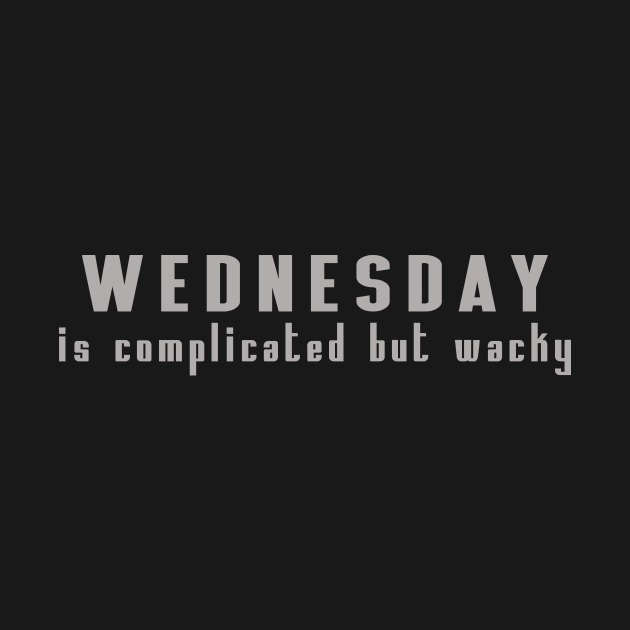 wednesday, is complicated but wacky by the IT Guy 