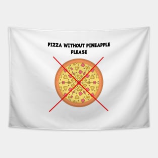 PIZZA WITHOUT PINEAPPLE PLEASE Tapestry