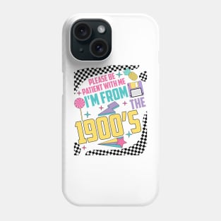 Funny Vintage Please Be Patient With Me I'm From the 1900's Phone Case