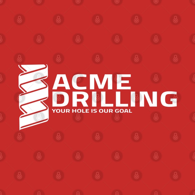 Acme Drilling - Your Hole Is Our Goal by blackf0rk