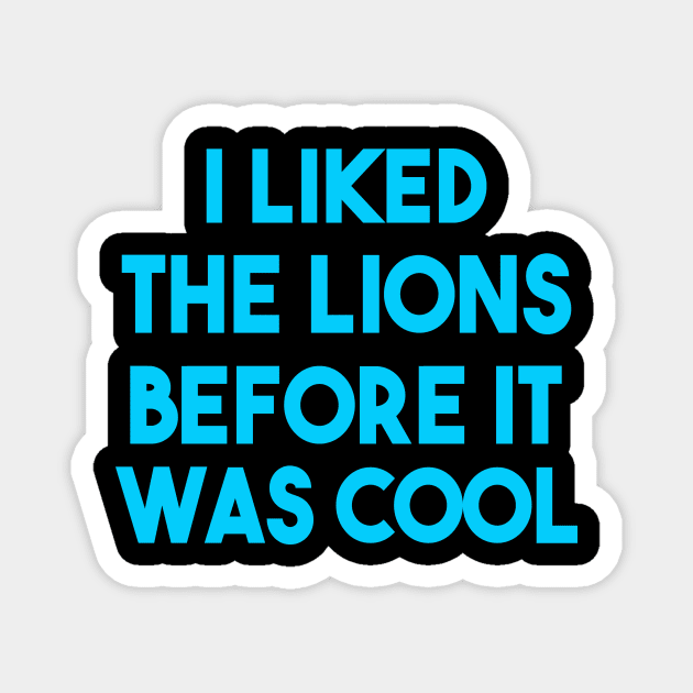 I Liked The Lions Before It Was Cool Magnet by aesthetice1