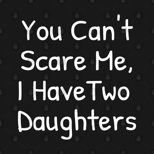 You Can't Scare Me,I Have Two Daughters by Islanr