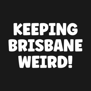 Keeping Brisbane Weird Travel Australia T-Shirt