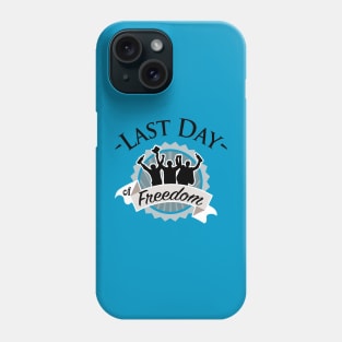 Last day of freedom Phone Case