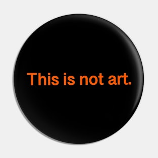 This is not art. Pin