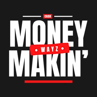 Money Makin' Wayz Motivational Design T-Shirt