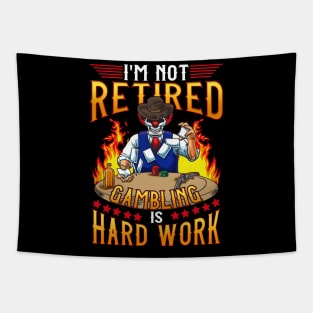 Gambling Casino I'm Not Retired Gambling Is A Hard Work Tapestry