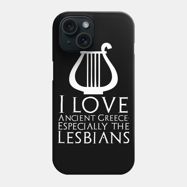 I Love Ancient Greece. Especially The Lesbians Phone Case by Styr Designs