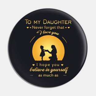 To My Daughter Never Gorget That I Love You I Hope You Believe In Yourself As Much As Mama T Shirts Pin