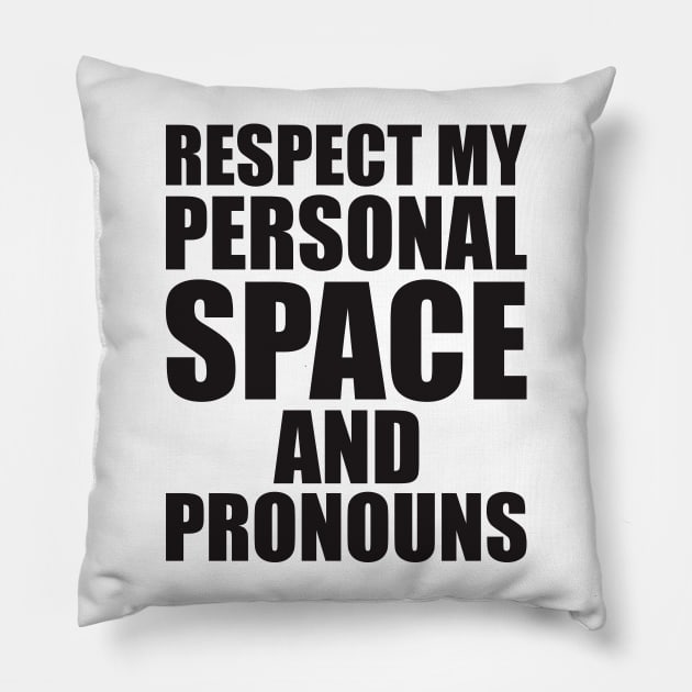 respect my personal space and pronouns Pillow by johnkride
