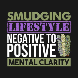 Smudging Lifestyle Negative To Positive Mental Clarity T-Shirt