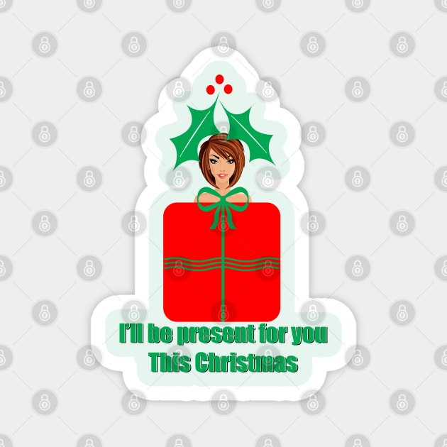 I'll be present for you this Christmas Magnet by ninasilver