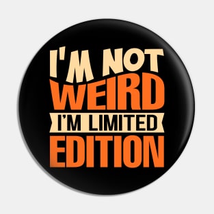 I'm Not Weird I'm Limited Edition Pin