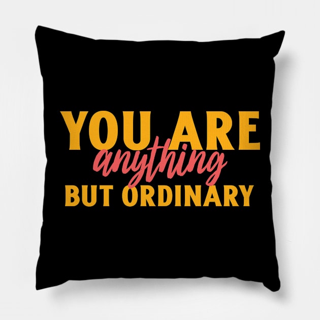 You are anything but ordinary Pillow by Art Designs