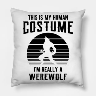 Werewolf - This is my human costume I'm really a werewolf Pillow