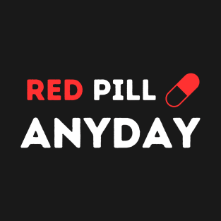 Red Pill Anyday T-Shirt