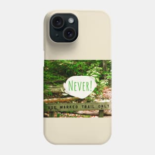 Never Use the Marked Trail Only, Blaze Your Own Trail Phone Case