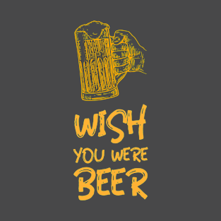 Wish you where Beer T-Shirt