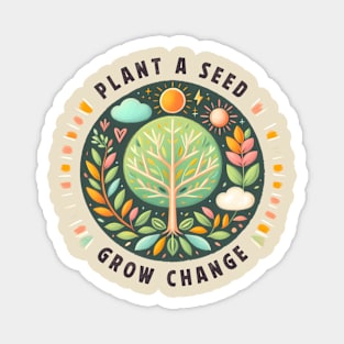 Plant A Seed, Grow Change - #SAVETREES Magnet