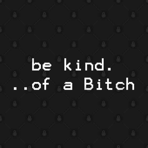 be kind of a bitch - pixel by Quincey Abstract Designs