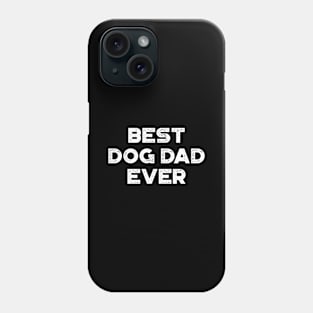 Best Dog Dad Ever White Funny Father's Day Phone Case