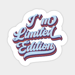 I'm Limited Edition | One of a Kind Magnet