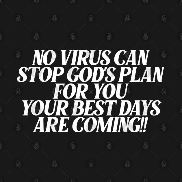 no virus can stop God's plan for you your best days are coming by Ericokore