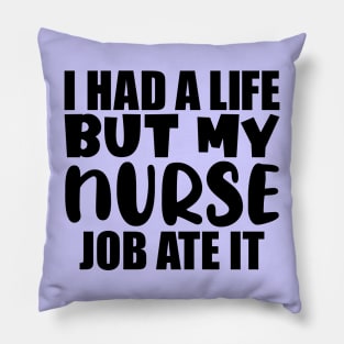 I had a life, but my nurse job ate it Pillow