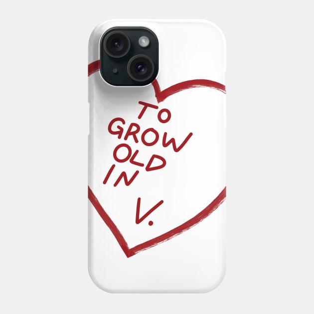 To Grow  Old In V. Phone Case by robinfromearth