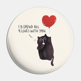 I'd spend all 9 lives with you Pin