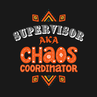 Supervisor Chaos Coordinator! T-Shirt