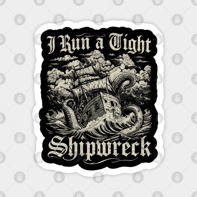 i-run-a-tight-shipwreck Magnet by JessArty