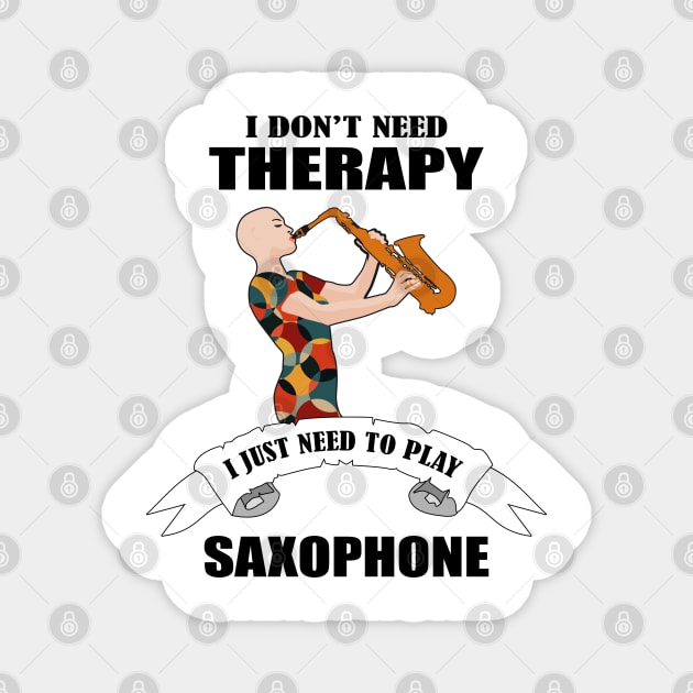 I don't need therapy I just need to play saxophone Magnet by Womens Art Store