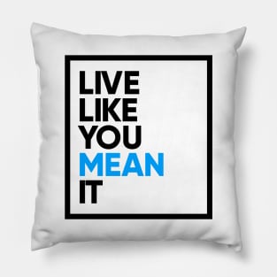 Live Like You Mean It Pillow