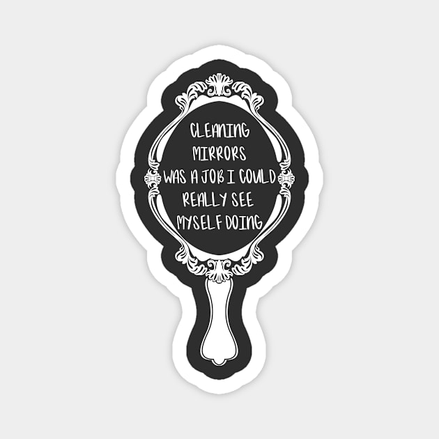 Cleaning Mirrors Gag Funny Pun Magnet by Tracy