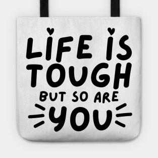 Life Is tough But So Are You. Self Love, Kindness. Tote