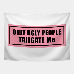 Only Ugly People Tailgate Me Bumper Sticker Funny Tailgating Sticker Funny Meme Bumper Humper Car Sticker Tapestry