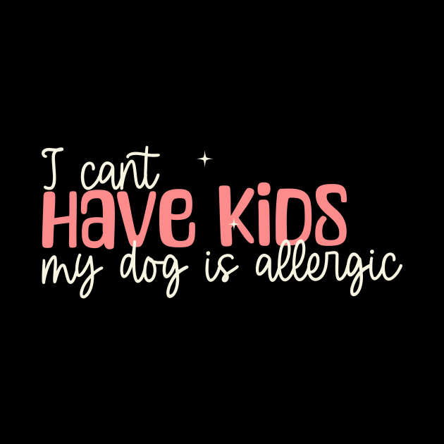 I can't have kids my dog is allergic by KOTYA