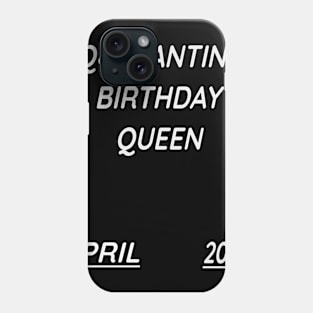 April  Quarantine birthday Queen 2020 Phone Case