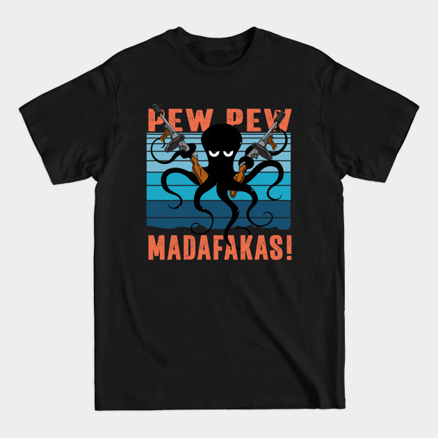 Pew Pew Madafakas crazy Octopus internet Meme - Pew Pew Madafakas - T-Shirt