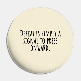 Defeat-is-simply-a-signal-to-press-onward. Pin