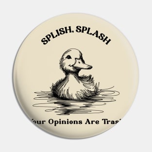 splish splash, splish splash your opinion is trash, rubber duck, funny rubber duck Pin