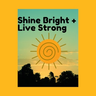 Shine bright, live strong T-Shirt