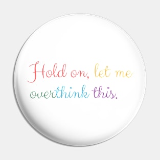 Hold on, let me overthink this Pin