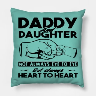 Daddy And Daughter Not Always Eye To Eye But Always Heart To Heart Pillow