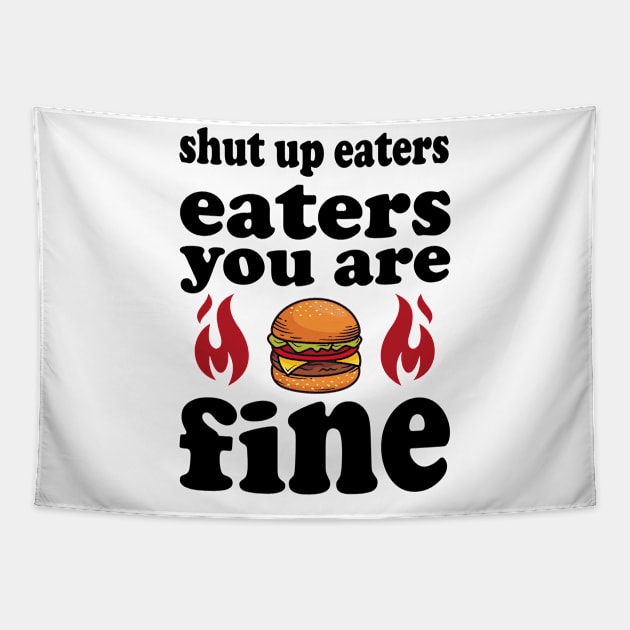 shut up eaters you are fine Tapestry by slawers